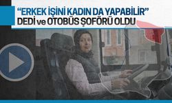 “Erkek işini kadınlar da yapabilir” dedi ve otobüs şoförü oldu