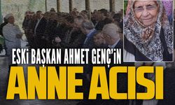 Eski Başkan Ahmet Genç’in anne acısı