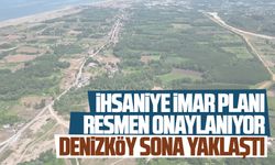 İhsaniye’nin imar planı resmen onaylanacak, Denizköy ise sona yaklaştı