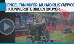 İki üniversite okuyor, muhabirlik yapıyor, engel tanımıyor
