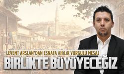 Levent Arslan’dan esnafa Ahilik vurgulu mesaj: Birlikte büyüyeceğiz