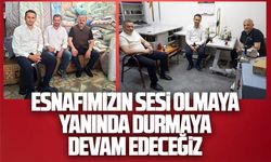 Esnafımızın sesi olmaya, yanında durmaya devam edeceğiz