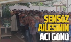 Şensöz ve Kurtuluşu ailelerinin acı günü