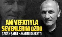 Şaban Şanlı hayatını kaybetti