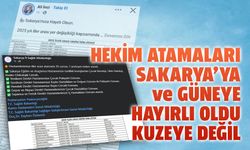 Hekim atamaları Sakarya’ya ve güneye hayırlı oldu, kuzeye değil