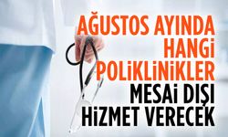 Ağustos ayında hangi poliklinikler mesai dışı hizmet verecek