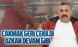 Çakmak geri çekildi, Özkan devam gibi