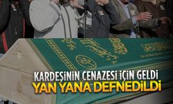 Kardeşinin cenazesi için geldi, yan yana defnedildi