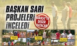 Başkan Sarı, Karasu’daki önemli projeleri yerinde inceledi