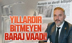 Mithat Kandil: Yıllardır bitmeyen baraj vaadi!