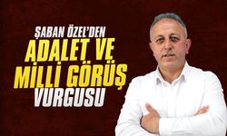 Şaban Özel’den adalet ve Milli Görüş vurgusu