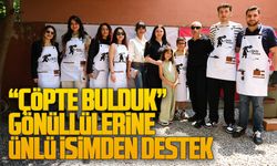 "Çöpte Bulduk" gönüllülerine ünlü isimden destek