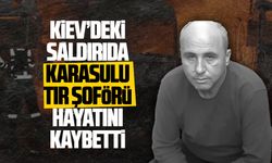 Rusya’nın Kiev’e düzenlediği saldırıda sığınağa girmeyen Karasulu tır sürücüsü hayatını kaybetti