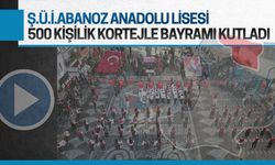 ŞÜİ Abanoz Anadolu Lisesi'nden 500 kişilik bando ve kortejli kutlama