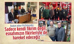 Filizfidanoğlu “Sadece kendi fikrim değil, esnafımızın fikirleriyle de hareket edeceğiz”