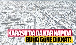 Karasu’da kar kapıda, bu iki güne dikkat!