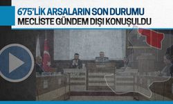 675’lik arsaların son durumu, mecliste gündem dışı konuşuldu