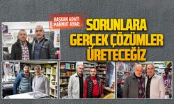 Mahmut Ayar: Esnafımızın sorunlarına gerçek çözümler üreteceğiz