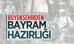 Büyükşehir mezarlıkları bayram ziyaretine hazırlıyor