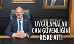 İYİ Parti İl Başkanı Sarıoğlu: “Uygulamalar can güvenliğini riske attı”