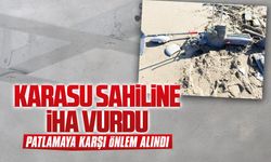 Karasu sahiline İHA vurdu, patlamaya karşı önlem alındı
