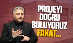 Murat Ali Aksoy: Projeyi doğru buluyoruz fakat…