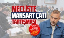 Mecliste “mansart çatı” tartışması