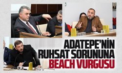Mecliste Adatepe’nin ruhsat sorununa beach vurgusu
