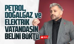 Aksoy: Petrol, doğalgaz ve elektrik, vatandaşın belini büktü