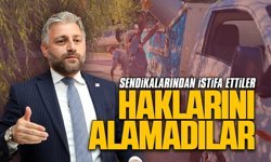 Aksoy: Sendikalarından istifa ettiler, haklarını alamadılar