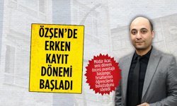 Özşen’de erken kayıt dönemi başladı