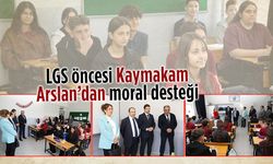 LGS öncesi Kaymakam Arslan’dan moral desteği