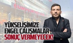 Mücahit Karakaş: Yükselişimize engel çalışmalar sonuç vermeyecek!