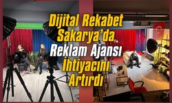 Dijital rekabet Sakarya’da reklam ajansı ihtiyacını artırdı