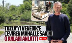 Tuzla’yı Venedik’e çeviren mahalle sakini o anları anlattı