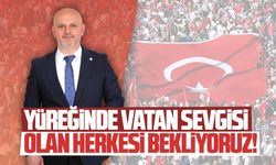 Hasan Sarıoğlu: Yüreğinde vatan sevgisi taşıyan herkesi bekliyoruz