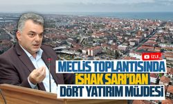 İshak Sarı’dan mecliste dört yatırım müjdesi