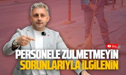 Murat Ali Aksoy: Personele zulmetmeyin, sorunlarıyla ilgilenin