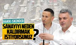 Hakkı İskender: Sanayiyi neden kaldırmak istiyorsunuz?