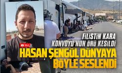 Filistin Kara Konvoyu’nun önü kesildi, Hasan Şengül dünyaya böyle seslendi