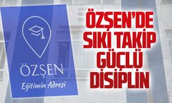 Özşen’de sıkı takip, güçlü disiplin