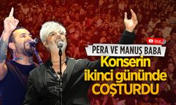 Konserlerin ikinci gününde Karasu, Pera ve Manuş Baba ile coştu