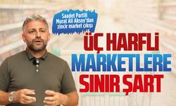 Saadet Partili Murat Ali Aksoy’dan zincir market çıkışı