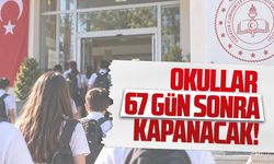 Okullar 67 gün sonra kapanacak!