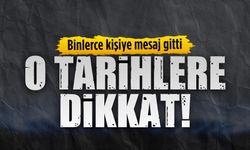 O tarihlere dikkat!