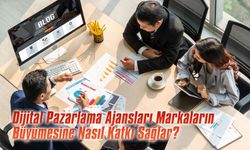 Dijital pazarlama ajansları markaların büyümesine nasıl katkı sağlar?