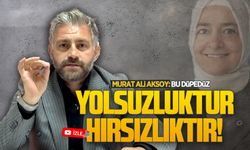 Murat Ali Aksoy: Bu düpedüz yolsuzluk, hırsızlıktır!