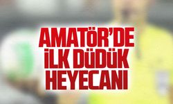 Amatör’de ilk düdük heyecanı