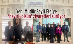Yeni Müdür Seyit Efe’ye ‘hayırlı olsun’ ziyaretleri sürüyor