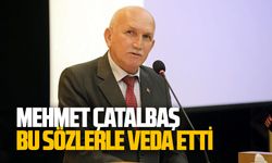 Mehmet Çatalbaş, bu sözlerle veda etti